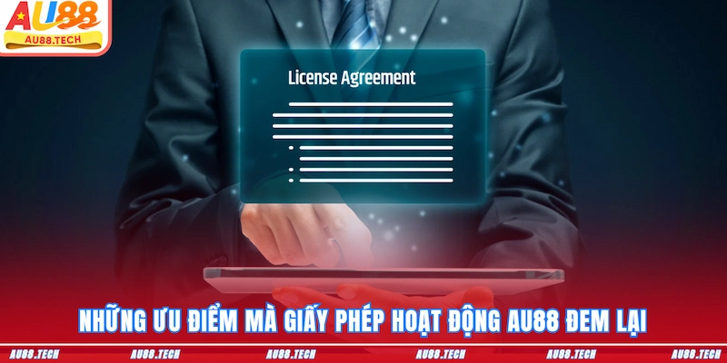 Những ưu điểm mà giấy phép hoạt động AU88 đem lại